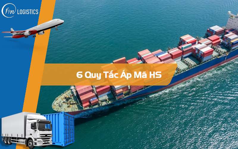 Tổng hợp 06 quy tắc áp mã HS code chính xác và dễ hiểu nhất