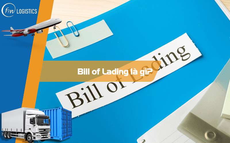 Bill of Lading là gì trong xuất nhập khẩu và vận tải đường biển?
