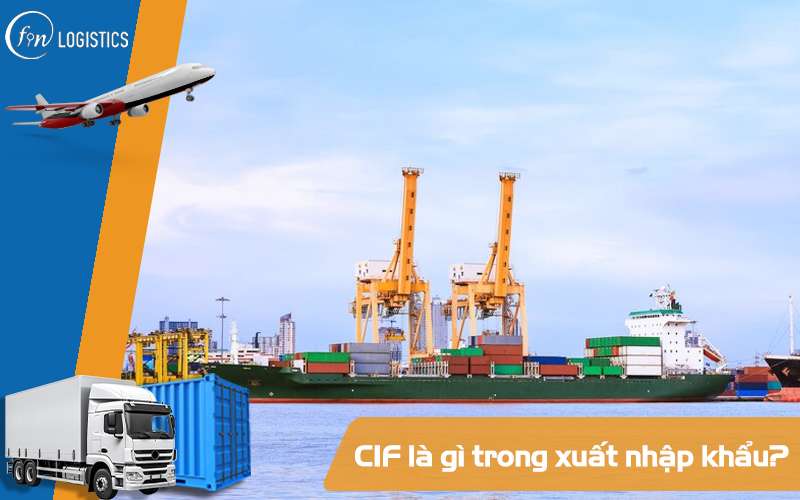 CIF là gì? Những điều chi tiết mà bạn cần biết về điều khoản CIF trong Incoterms 5 CIF là gì?