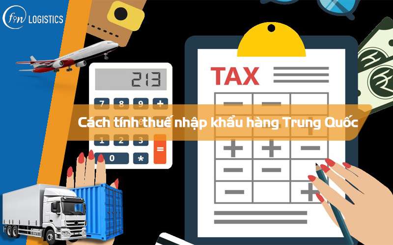 Hướng dẫn cách tính thuế nhập khẩu đối với hàng hóa Trung Quốc mới nhất