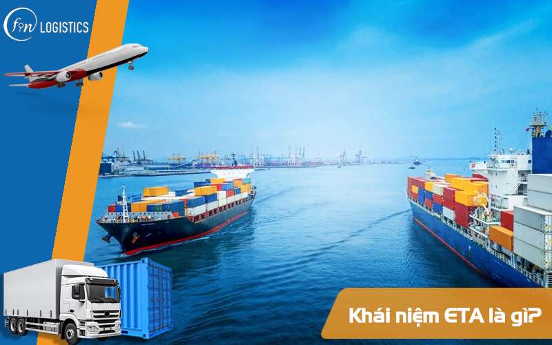 ETA là gì? 05 yếu tố lớn nhất ảnh hưởng đến ETA trong xuất nhập khẩu 5 ETA là gì?