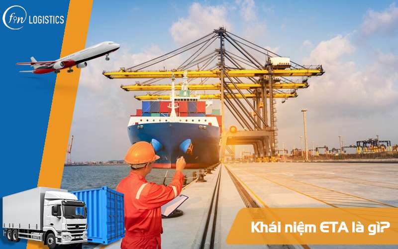 ETA là gì? 05 yếu tố lớn nhất ảnh hưởng đến ETA trong xuất nhập khẩu 6 ETA là gì?