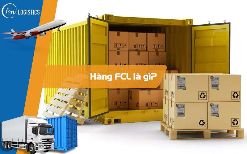 FCL là gì? Quy trình nhập khẩu bằng đường biển hàng FCL