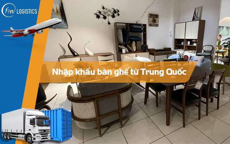 Thuế nhập khẩu bàn ghế từ Trung Quốc vào Việt Nam mới nhất