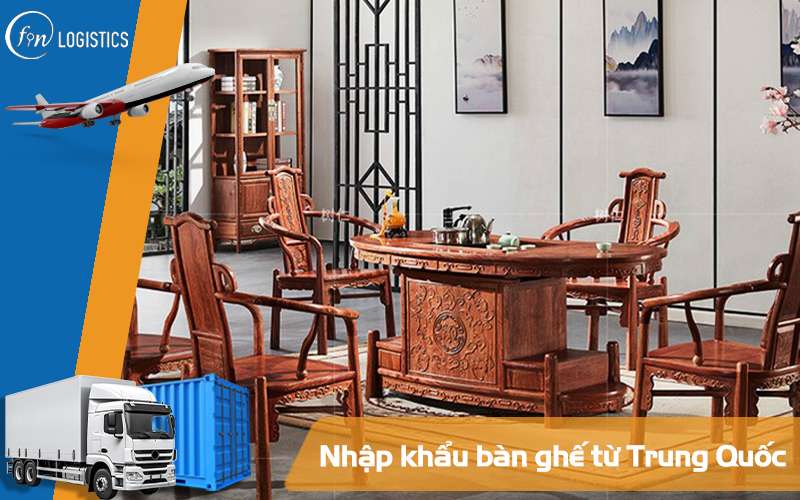 Thuế nhập khẩu bàn ghế từ Trung Quốc vào Việt Nam mới nhất 7 Nhập khẩu bàn ghế