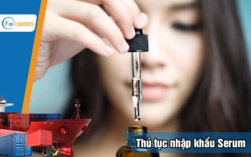 Thủ tục nhập khẩu serum các loại dành cho người mới gồm những bước nào? 9 Thu-tuc-nhap-khau-serum