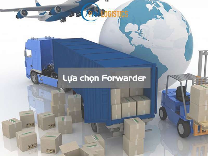 Hướng dẫn lựa chọn Forwarder – Đơn vị cung cấp dịch vụ giao nhận hàng hóa