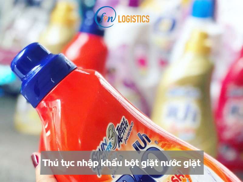 Chi tiết các bước làm thủ tục nhập khẩu bột giặt nước giặt mới nhất 6 Thủ tục nhập khẩu bột giặt nước giặt