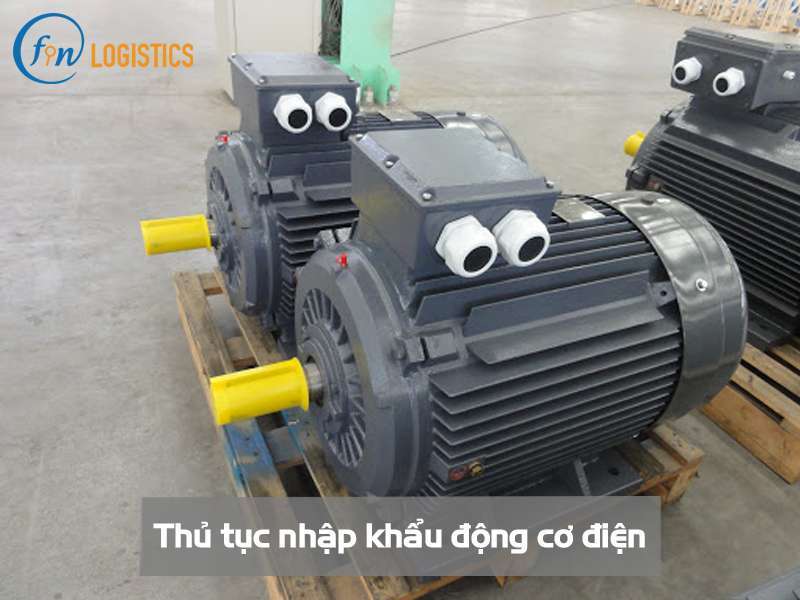 Những bước thủ tục nhập khẩu động cơ điện mà doanh nghiệp cần nắm rõ 7 Thủ tục nhập khẩu động cơ điện