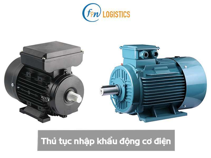 Những bước thủ tục nhập khẩu động cơ điện mà doanh nghiệp cần nắm rõ 9 Thủ tục nhập khẩu động cơ điện