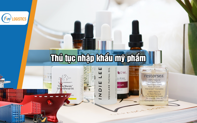 Quy trình các bước làm thủ tục nhập khẩu mỹ phẩm dành cho người mới