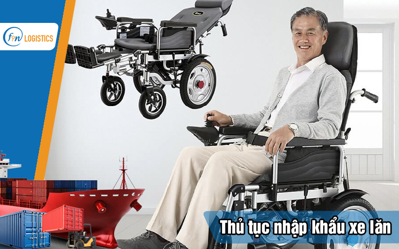Tìm hiểu cụ thể từng bước tiến hành thủ tục nhập khẩu xe lăn mới nhất 6 Thu-tuc-nhap-khau-xe-lan