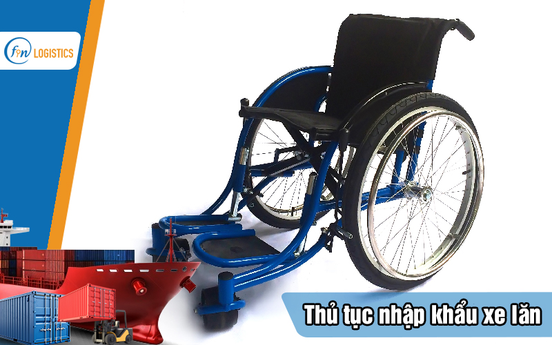 Tìm hiểu cụ thể từng bước tiến hành thủ tục nhập khẩu xe lăn mới nhất 9 Thu-tuc-nhap-khau-xe-lan