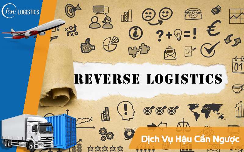 Dịch vụ hậu cần ngược - Tư duy tương lai thúc đẩy ngành Logistics truyền thống 6 Dịch vụ hậu cần ngược