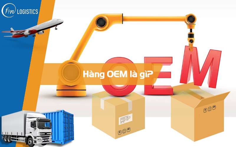 Hàng OEM là gì? Những kiến thức mà bạn cần nắm về hàng OEM
