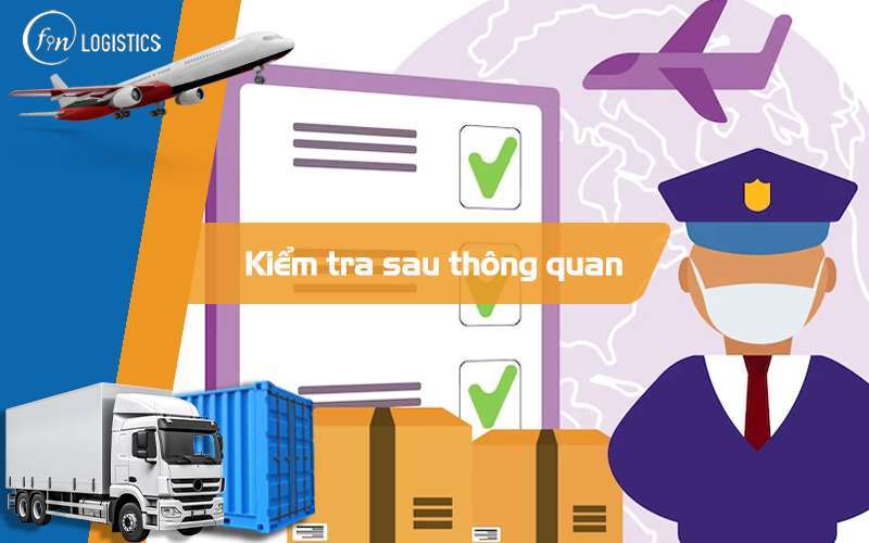 Quy trình kiểm tra sau thông quan như thế nào trong xuất nhập khẩu? 6 Kiểm tra sau thông quan