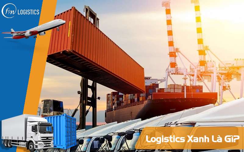 Logistics Xanh là gì? Thực trạng và cơ hội phát triển của Green Logistics tại Việt Nam 8 Logistics Xanh là gì?