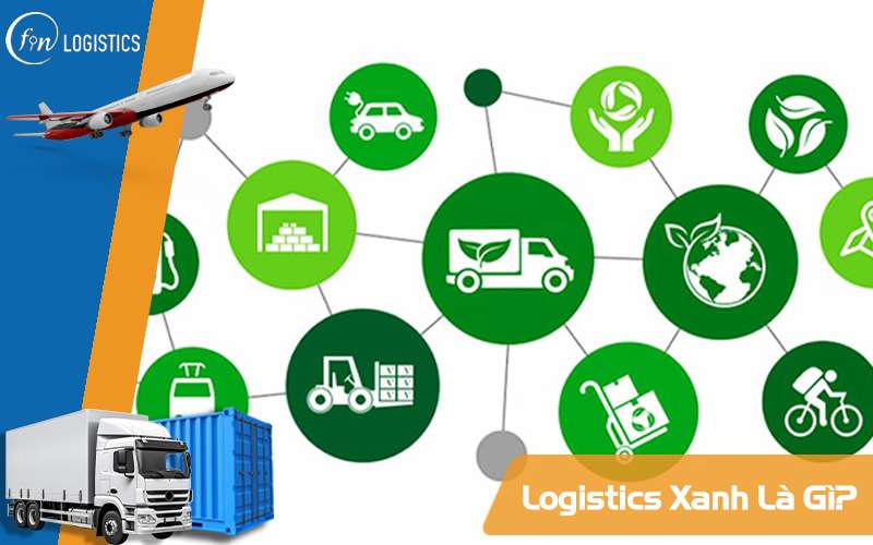 Logistics Xanh là gì? Thực trạng và cơ hội phát triển của Green Logistics tại Việt Nam 9 Logistics Xanh là gì?