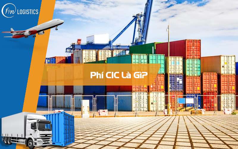 Phí CIC là gì? Những quy định và cách tính phí CIC vào giá trị tính thuế