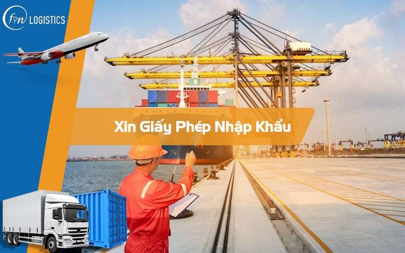 Hướng dẫn chi tiết các bước xin giấy phép nhập khẩu hàng hóa mới nhất