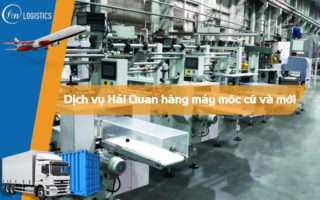 Dịch vụ Hải Quan hàng máy móc cũ và mới