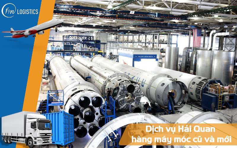 Tìm hiểu dịch vụ Hải Quan hàng máy móc cũ và mới trọn gói mới nhất 10 Dịch vụ Hải Quan hàng máy móc cũ và mới