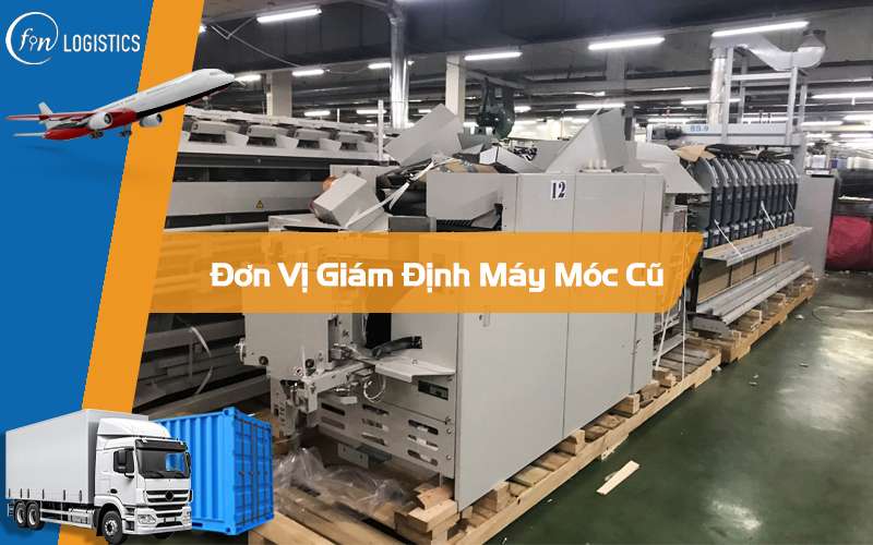 Tổng hợp những đơn vị giám định máy móc cũ uy tín trên thị trường hiện nay
