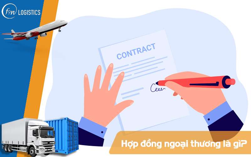 Những đặc điểm và nội dung cần chú ý trong Hợp đồng ngoại thương 9 Hợp đồng ngoại thương