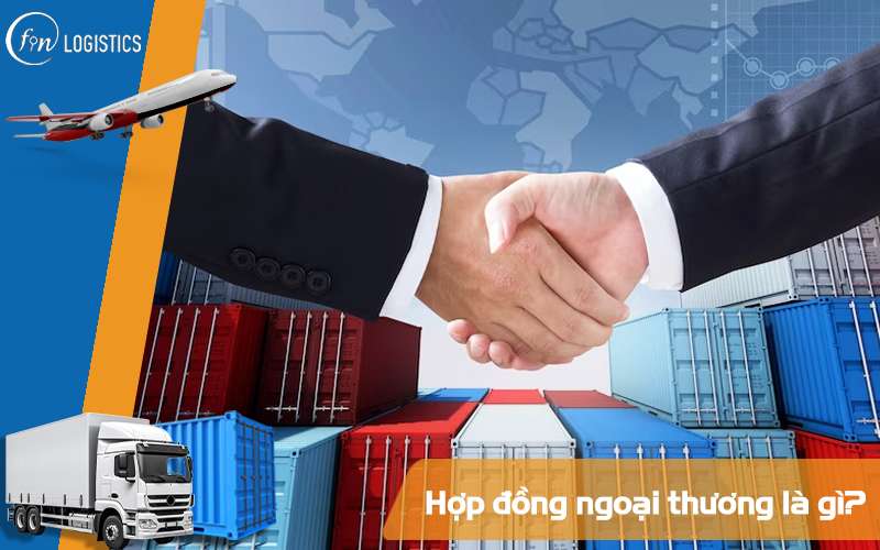 Những đặc điểm và nội dung cần chú ý trong Hợp đồng ngoại thương 12 Hợp đồng ngoại thương