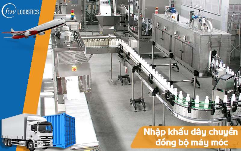 Chi tiết thủ tục nhập khẩu dây chuyền đồng bộ máy móc thiết bị mới nhất 7 Nhập khẩu dây chuyền đồng bộ máy móc
