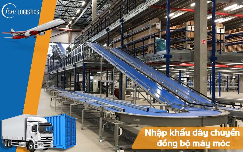 Chi tiết thủ tục nhập khẩu dây chuyền đồng bộ máy móc thiết bị mới nhất 8 Nhập khẩu dây chuyền đồng bộ máy móc