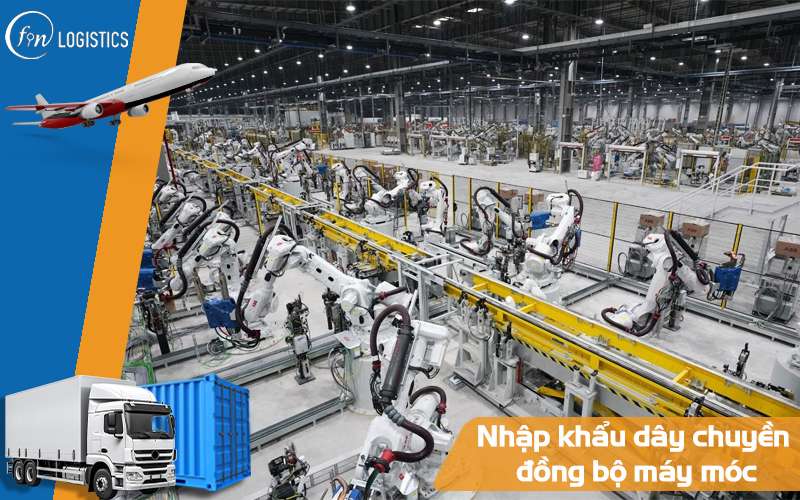 Chi tiết thủ tục nhập khẩu dây chuyền đồng bộ máy móc thiết bị mới nhất 9 Nhập khẩu dây chuyền đồng bộ máy móc