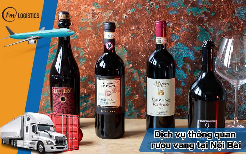 Dịch vụ thông quan mặt hàng rượu vang tại sân bay Nội Bài mới nhất 6 Dịch vụ thông quan rượu vang tại Nội Bài