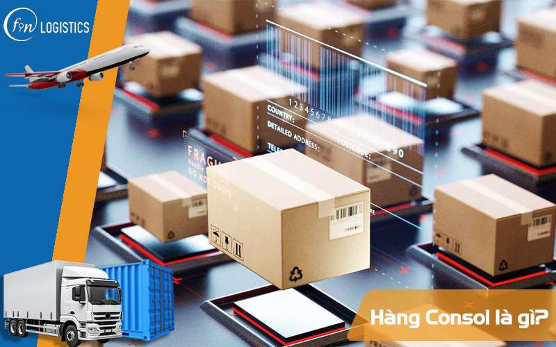 Hàng Consol là gì? Co-loading đóng vai trò như thế nào đối với hàng Consol? 7 Hàng Consol là gì?