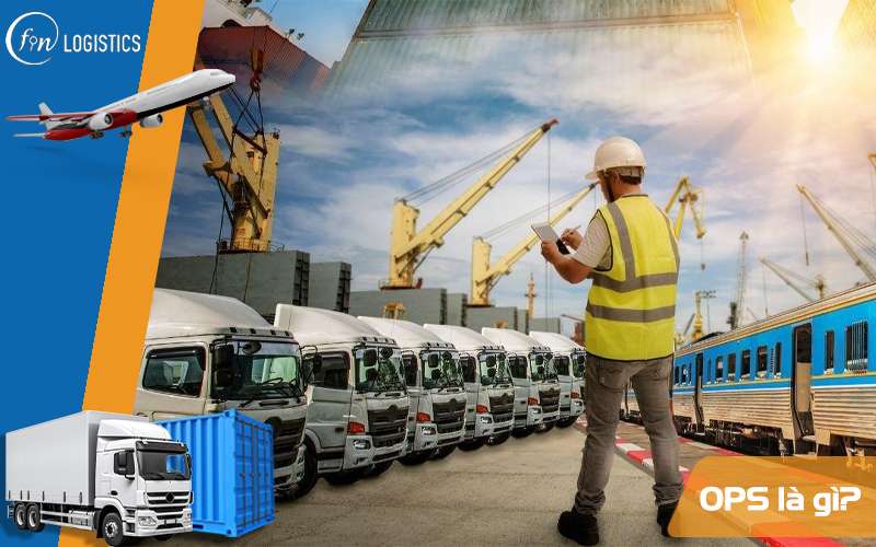 OPS là gì? Mô tả chi tiết công việc và tầm quan trọng của OPS trong Logistics 6 OPS là gì?