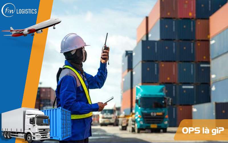 OPS là gì? Mô tả chi tiết công việc và tầm quan trọng của OPS trong Logistics 9 OPS là gì?
