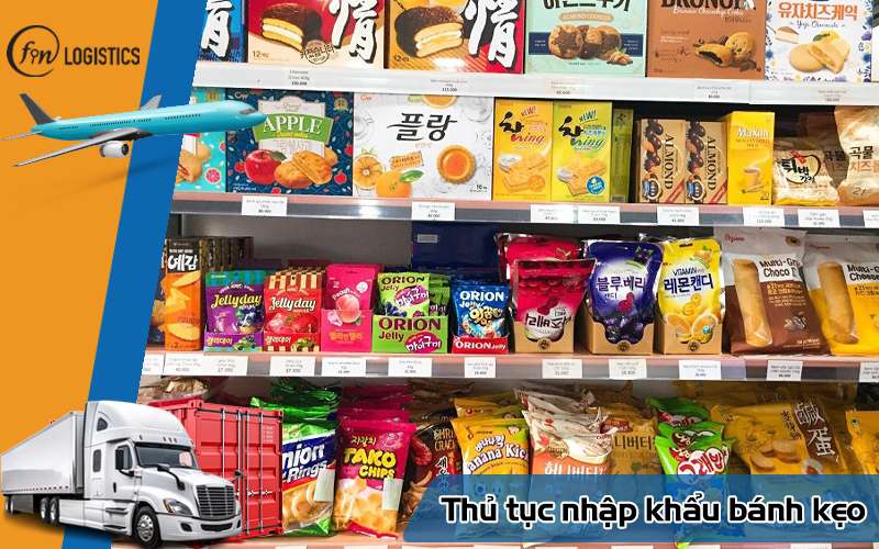 Các bước thủ tục nhập khẩu bánh kẹo chi tiết mới nhất cho doanh nghiệp 7 Thủ tục nhập khẩu bánh kẹo