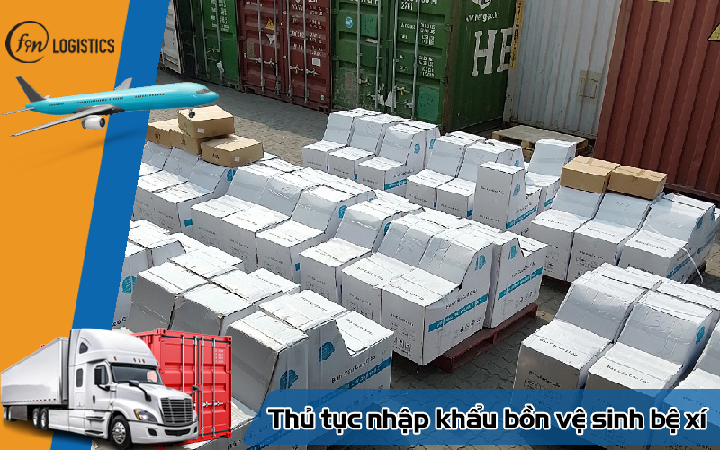 Hướng dẫn quy trình làm thủ tục nhập khẩu bồn vệ sinh bệ xí các loại mới nhất 6 Thủ tục nhập khẩu bồn vệ sinh bệ xí