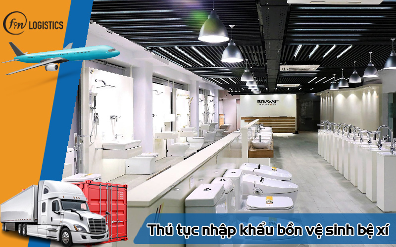 Hướng dẫn quy trình làm thủ tục nhập khẩu bồn vệ sinh bệ xí các loại mới nhất 9 Thủ tục nhập khẩu bồn vệ sinh bệ xí