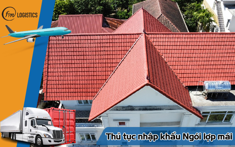 Tìm hiểu các bước làm thủ tục nhập khẩu ngói lợp mái chi tiết 5 Thủ tục nhập khẩu Ngói lợp mái