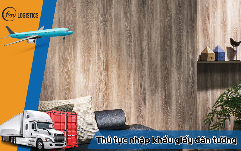 Quy trình thực hiện thủ tục nhập khẩu giấy dán tường mới nhất 8 Thủ tục nhập khẩu giấy dán tường