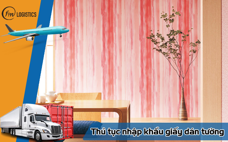 Quy trình thực hiện thủ tục nhập khẩu giấy dán tường mới nhất 9 Thủ tục nhập khẩu giấy dán tường
