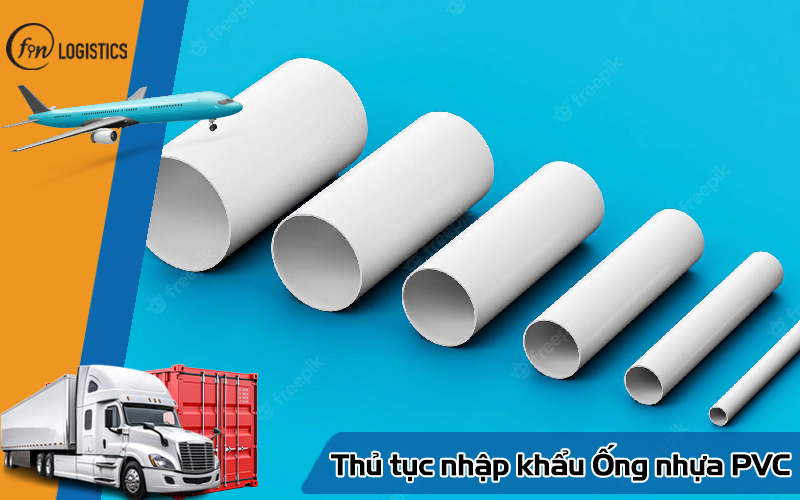 Tìm hiểu quy trình thực hiện thủ tục nhập khẩu ống nhựa PVC chi tiết nhất 6 Thủ tục nhập khẩu ống nhựa PVC
