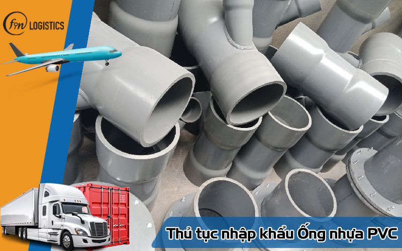 Tìm hiểu quy trình thực hiện thủ tục nhập khẩu ống nhựa PVC chi tiết nhất 8 Thủ tục nhập khẩu ống nhựa PVC