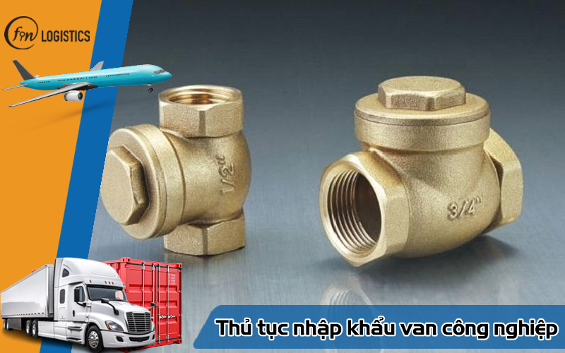 Các bước thực hiện thủ tục nhập khẩu van công nghiệp chi tiết nhất 9 Thủ tục nhập khẩu van công nghiệp