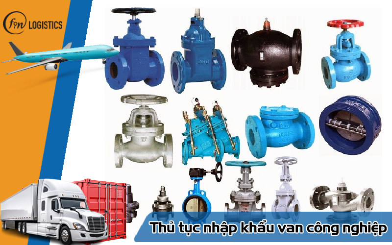 Các bước thực hiện thủ tục nhập khẩu van công nghiệp chi tiết nhất 11 Thủ tục nhập khẩu van công nghiệp
