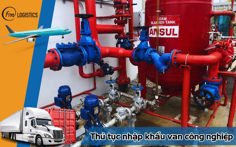 Các bước thực hiện thủ tục nhập khẩu van công nghiệp chi tiết nhất 8 Thủ tục nhập khẩu van công nghiệp