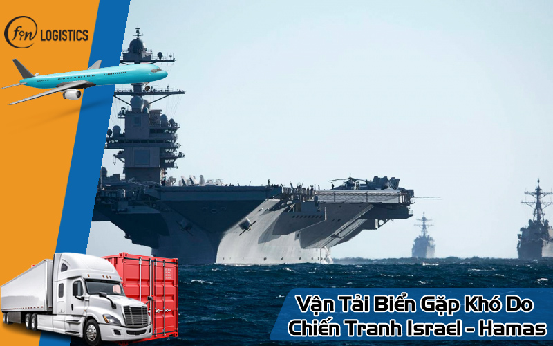 Tình hình vận tải biển gặp khó do chiến tranh Israel - Hamas 8 Vận tải biển gặp khó do chiến tranh Israel - Hamas