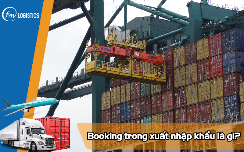 Booking trong xuất nhập khẩu là gì? Những nội dung quan trọng mà bạn cần biết 7 Booking trong xuất nhập khẩu là gì?