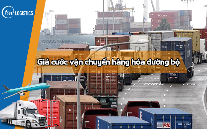 Tìm hiểu chi tiết giá cước vận chuyển hàng hóa đường bộ mới nhất hiện nay